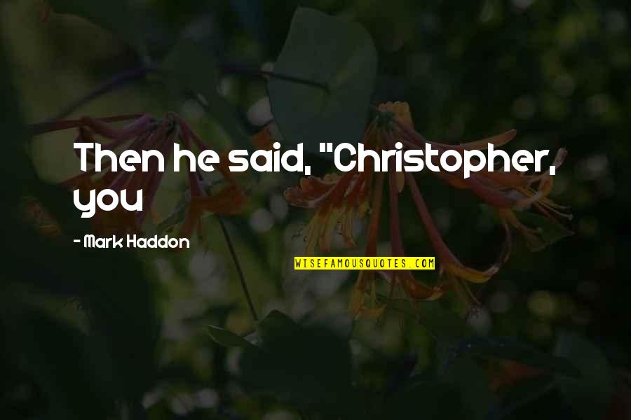 Nosworthys Cda Quotes By Mark Haddon: Then he said, "Christopher, you