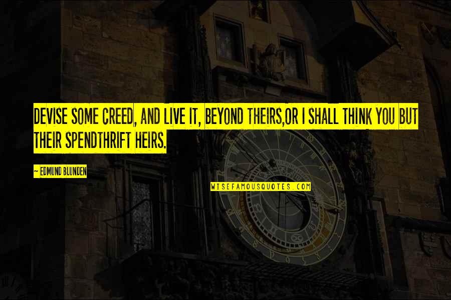 Nosy Dog Quotes By Edmund Blunden: Devise some creed, and live it, beyond theirs,Or