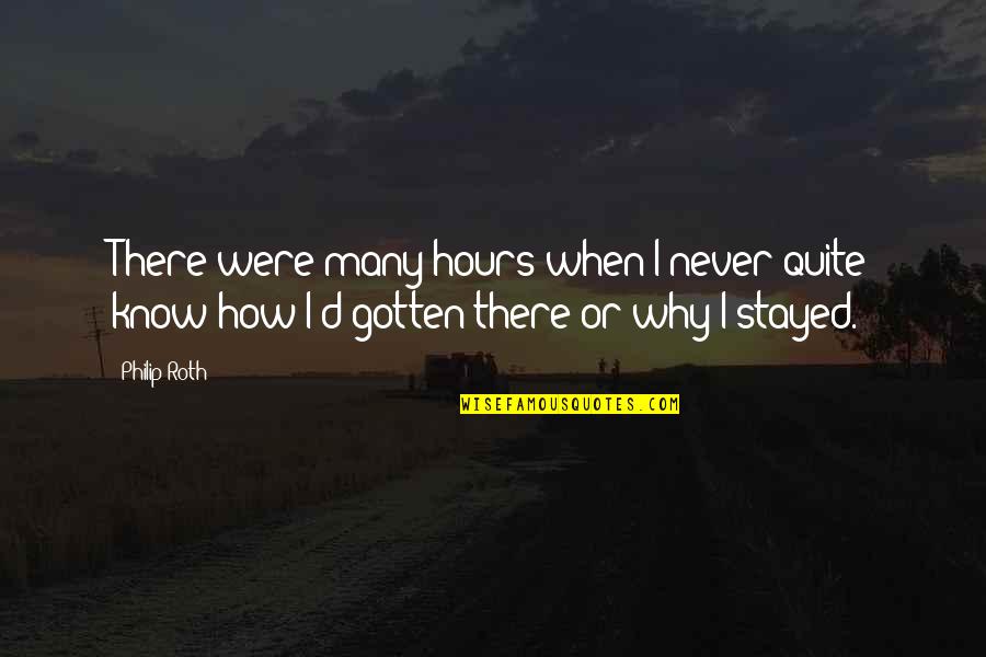 Nosy Family Members Quotes By Philip Roth: There were many hours when I never quite