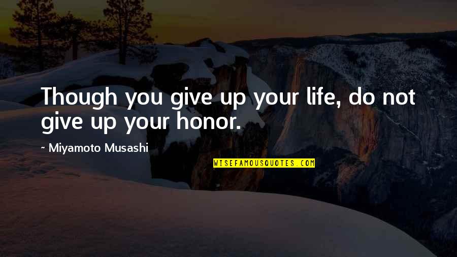 Nosy Mother-in-law Quotes By Miyamoto Musashi: Though you give up your life, do not