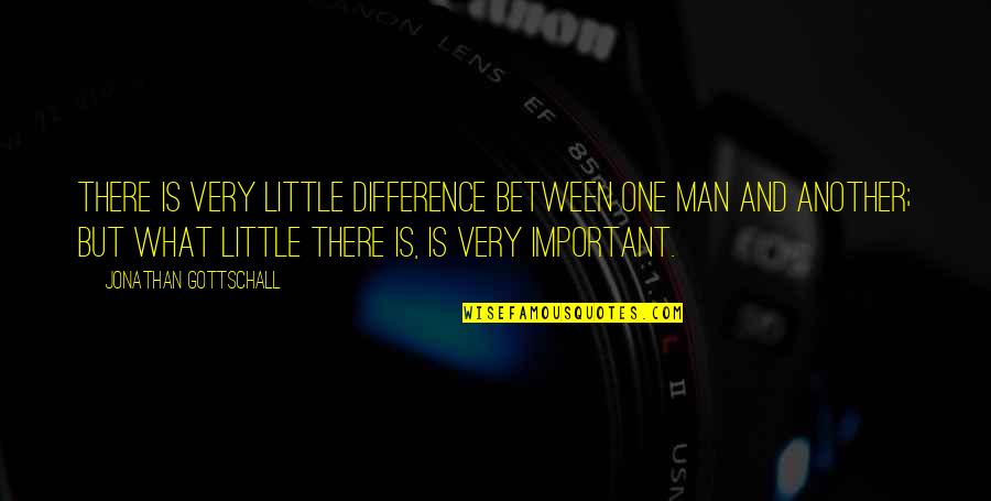 Nosy People Quotes By Jonathan Gottschall: There is very little difference between one man