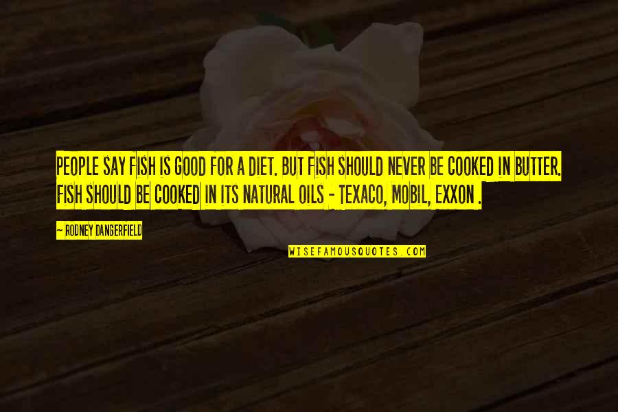 Nosy Quotes Quotes By Rodney Dangerfield: People say fish is good for a diet.