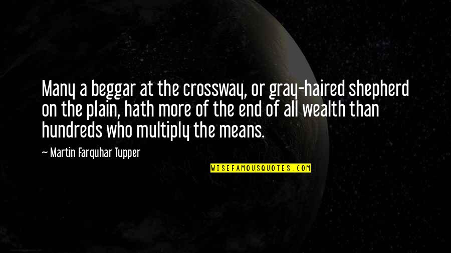 Not A Beggar Quotes By Martin Farquhar Tupper: Many a beggar at the crossway, or gray-haired