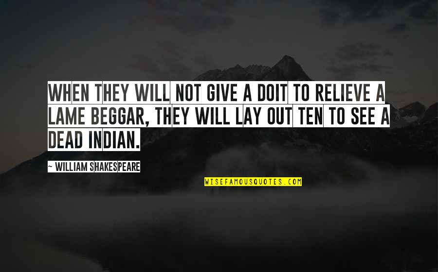 Not A Beggar Quotes By William Shakespeare: When they will not give a doit to