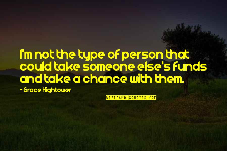 Not A Chance Quotes By Grace Hightower: I'm not the type of person that could