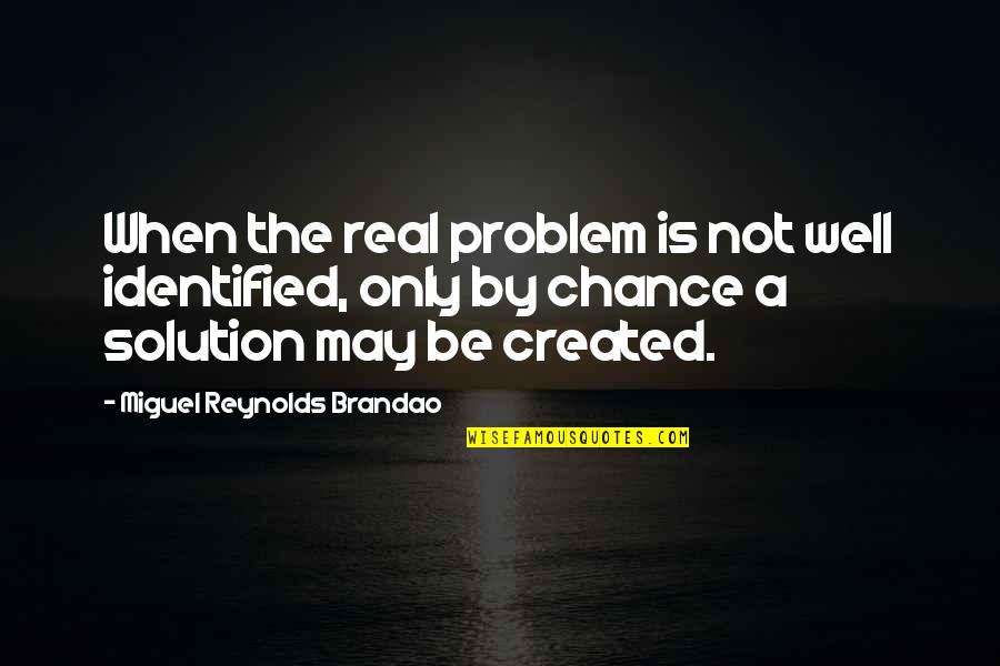 Not A Chance Quotes By Miguel Reynolds Brandao: When the real problem is not well identified,