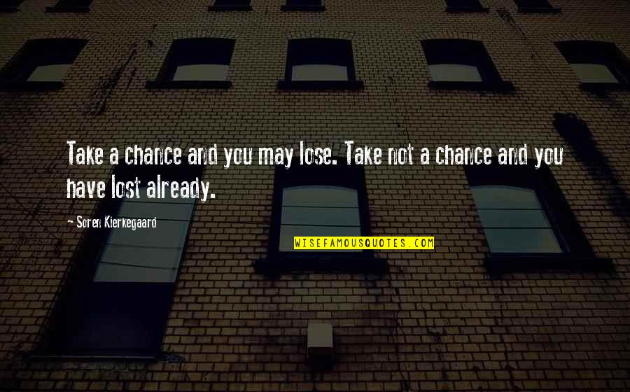 Not A Chance Quotes By Soren Kierkegaard: Take a chance and you may lose. Take