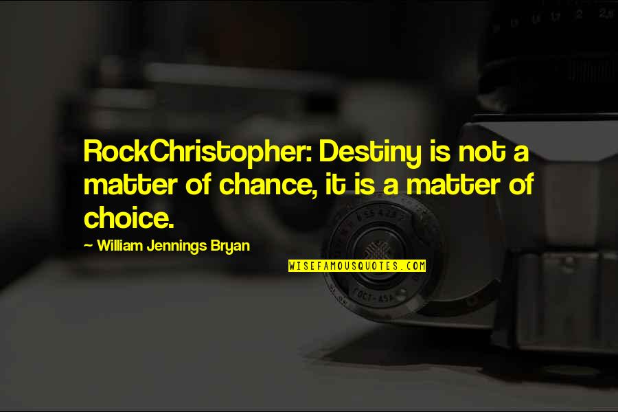 Not A Chance Quotes By William Jennings Bryan: RockChristopher: Destiny is not a matter of chance,