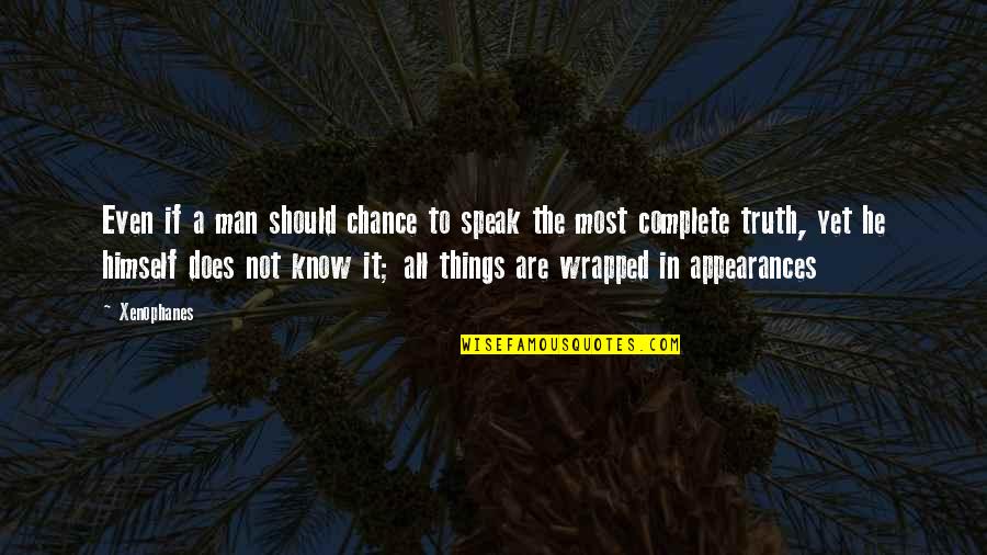 Not A Chance Quotes By Xenophanes: Even if a man should chance to speak