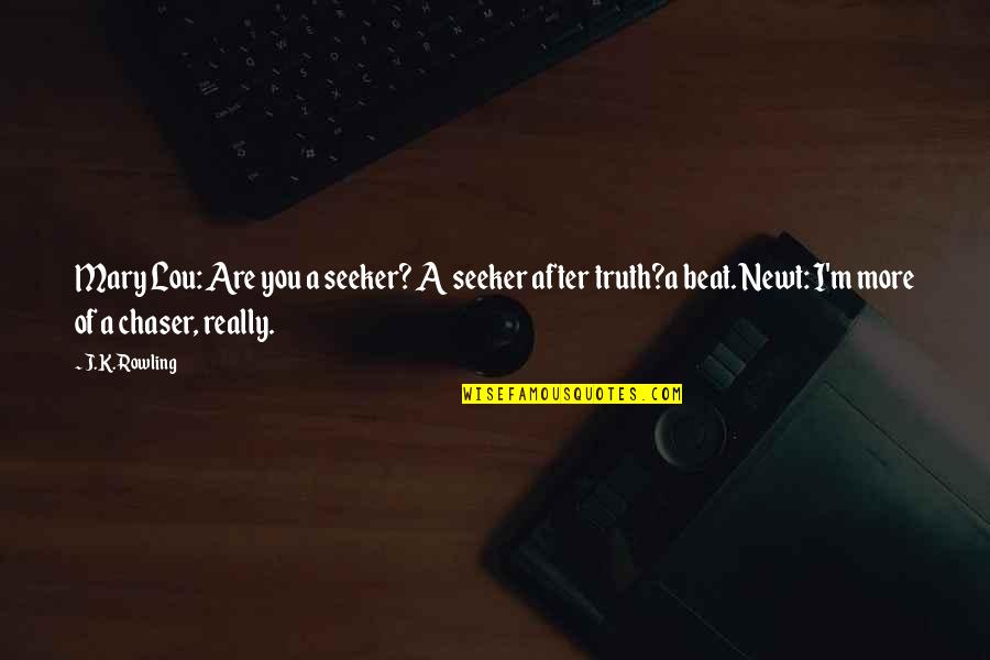Not A Chaser Quotes By J.K. Rowling: Mary Lou: Are you a seeker? A seeker