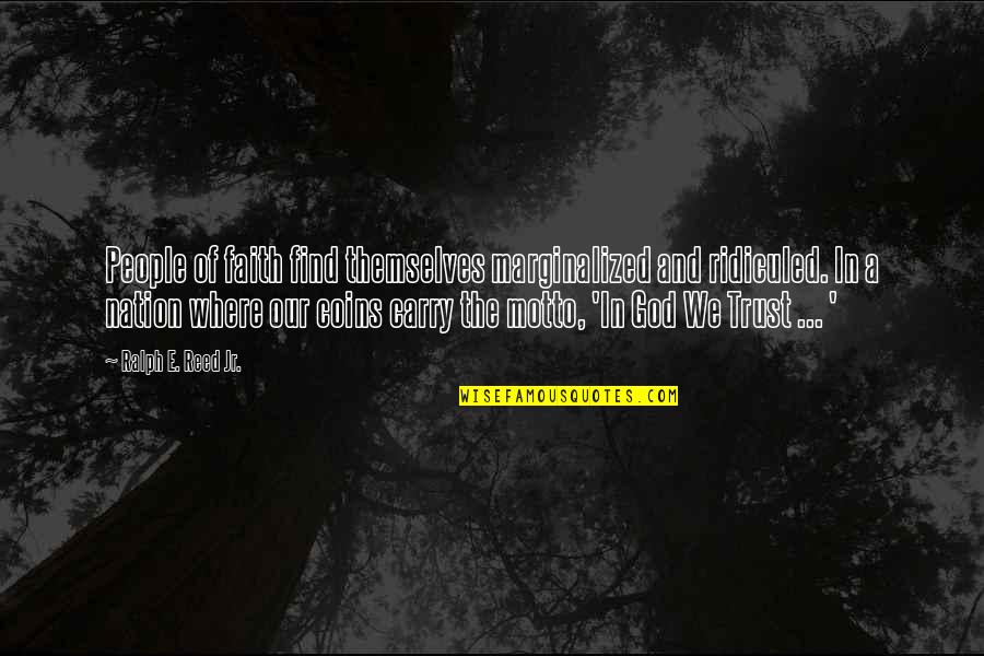 Not A Christian Nation Quotes By Ralph E. Reed Jr.: People of faith find themselves marginalized and ridiculed.