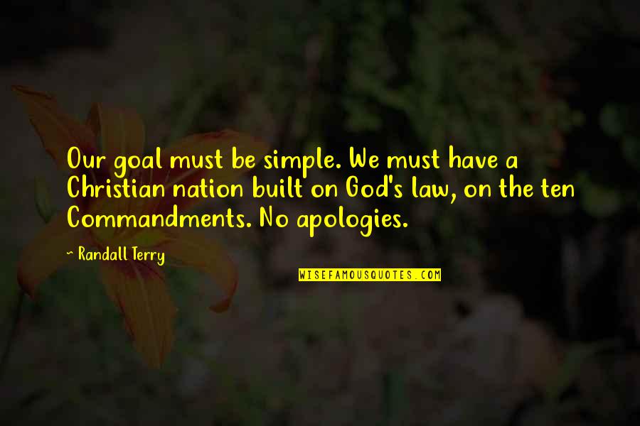 Not A Christian Nation Quotes By Randall Terry: Our goal must be simple. We must have