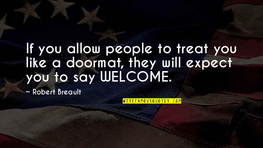 Not A Doormat Quotes By Robert Breault: If you allow people to treat you like