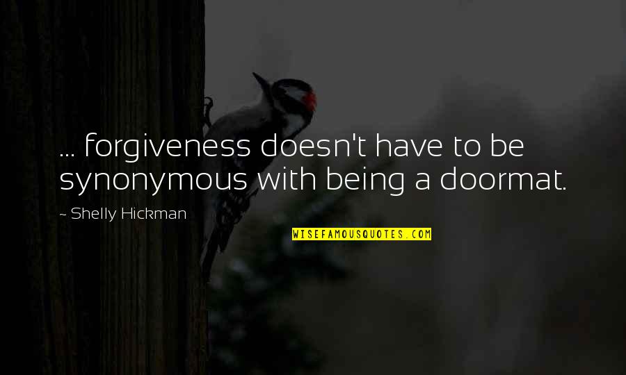 Not A Doormat Quotes By Shelly Hickman: ... forgiveness doesn't have to be synonymous with