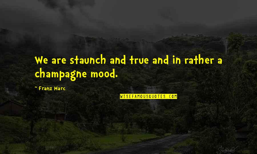 Not A Fan By Kyle Idleman Quotes By Franz Marc: We are staunch and true and in rather