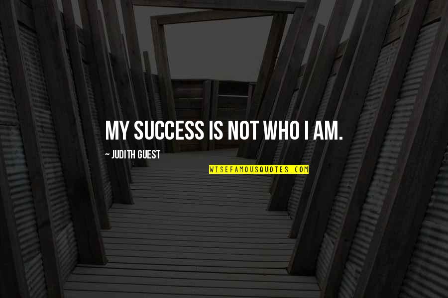 Not A Fan By Kyle Idleman Quotes By Judith Guest: My success is not who I am.