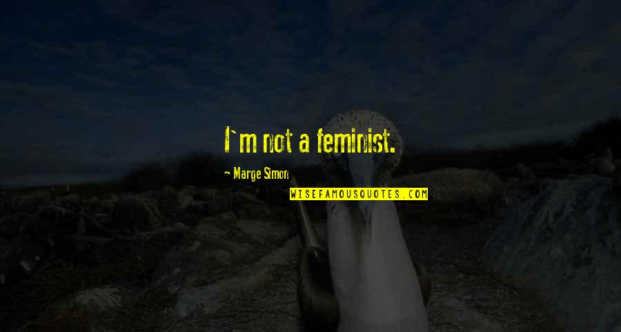 Not A Feminist Quotes By Marge Simon: I'm not a feminist.