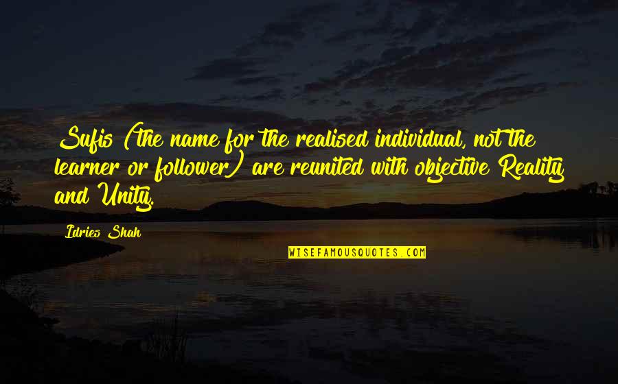 Not A Follower Quotes By Idries Shah: Sufis (the name for the realised individual, not