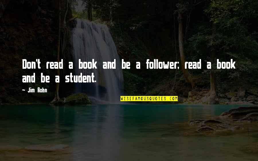 Not A Follower Quotes By Jim Rohn: Don't read a book and be a follower;