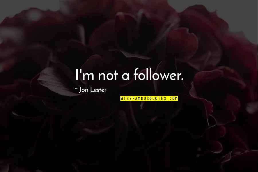 Not A Follower Quotes By Jon Lester: I'm not a follower.
