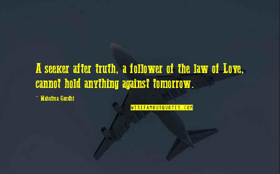 Not A Follower Quotes By Mahatma Gandhi: A seeker after truth, a follower of the