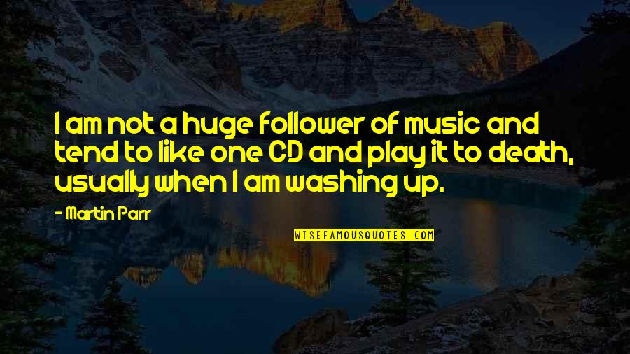 Not A Follower Quotes By Martin Parr: I am not a huge follower of music