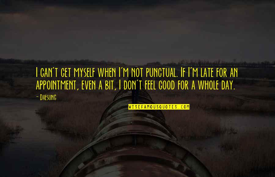 Not A Good Day Quotes By Daesung: I can't get myself when I'm not punctual.