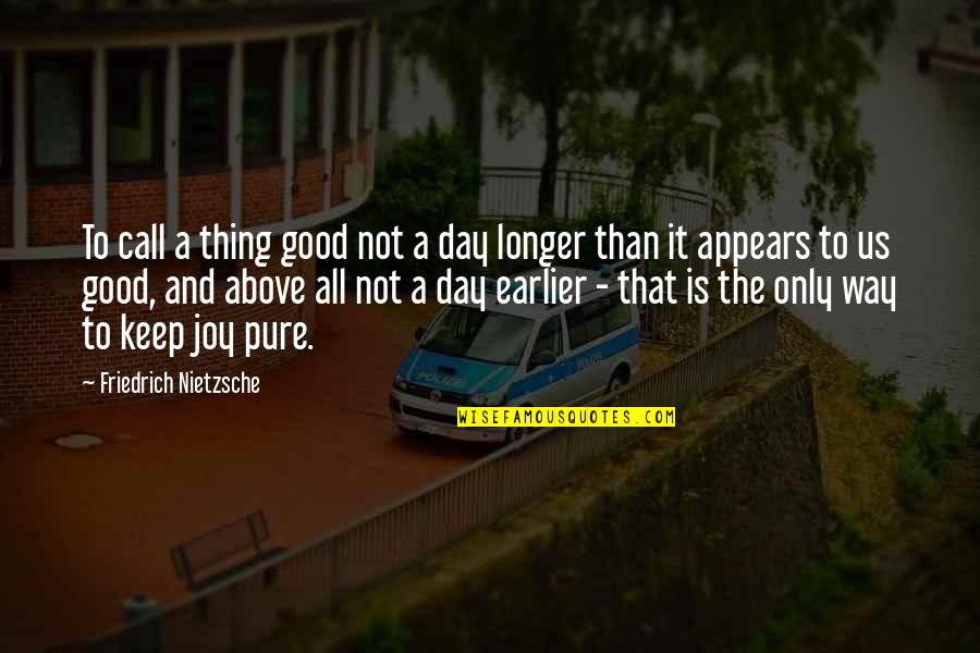 Not A Good Day Quotes By Friedrich Nietzsche: To call a thing good not a day
