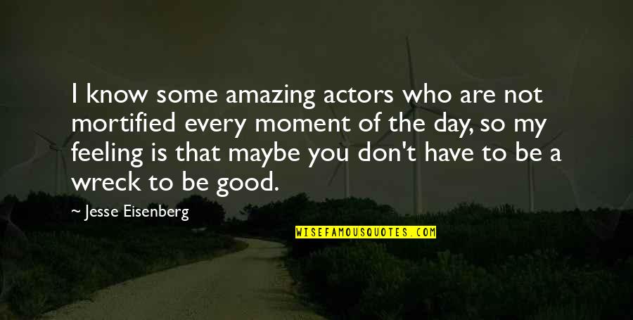 Not A Good Day Quotes By Jesse Eisenberg: I know some amazing actors who are not