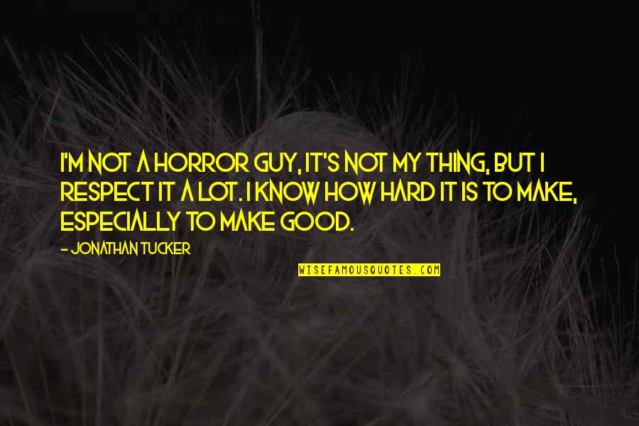 Not A Good Guy Quotes By Jonathan Tucker: I'm not a horror guy, it's not my