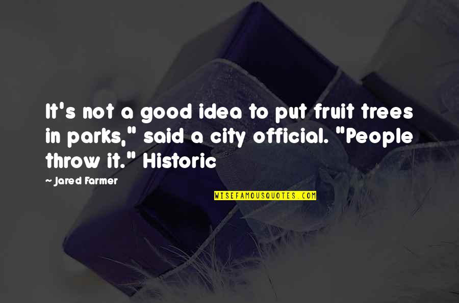 Not A Good Idea Quotes By Jared Farmer: It's not a good idea to put fruit