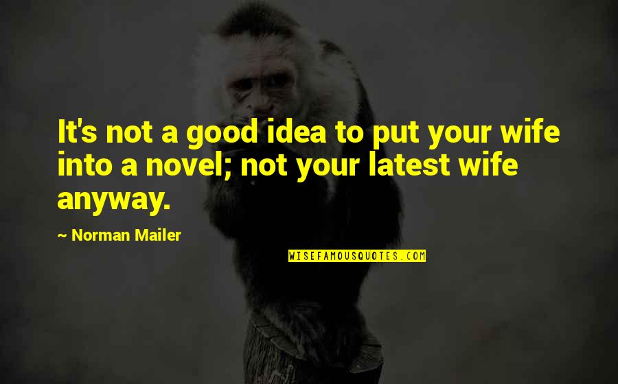 Not A Good Idea Quotes By Norman Mailer: It's not a good idea to put your