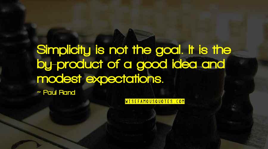 Not A Good Idea Quotes By Paul Rand: Simplicity is not the goal. It is the