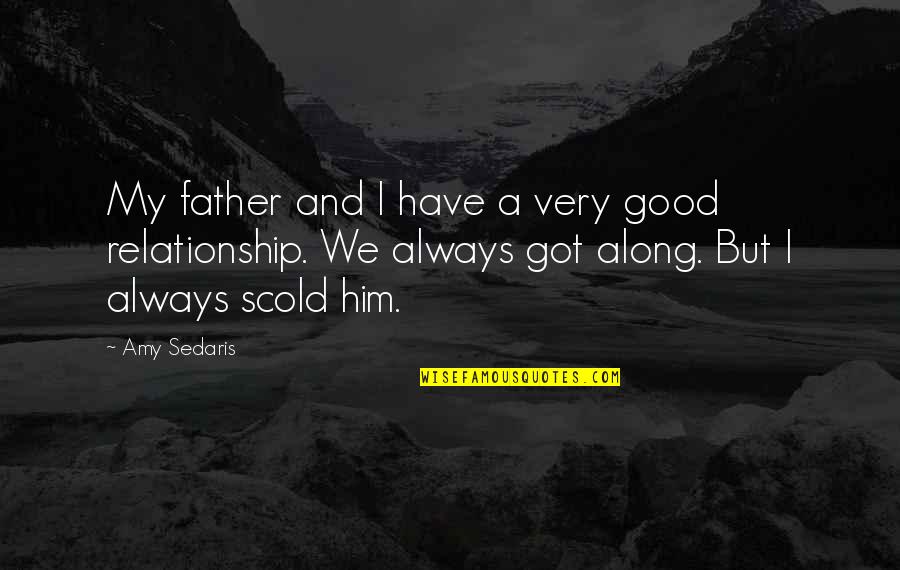 Not A Good Relationship Quotes By Amy Sedaris: My father and I have a very good
