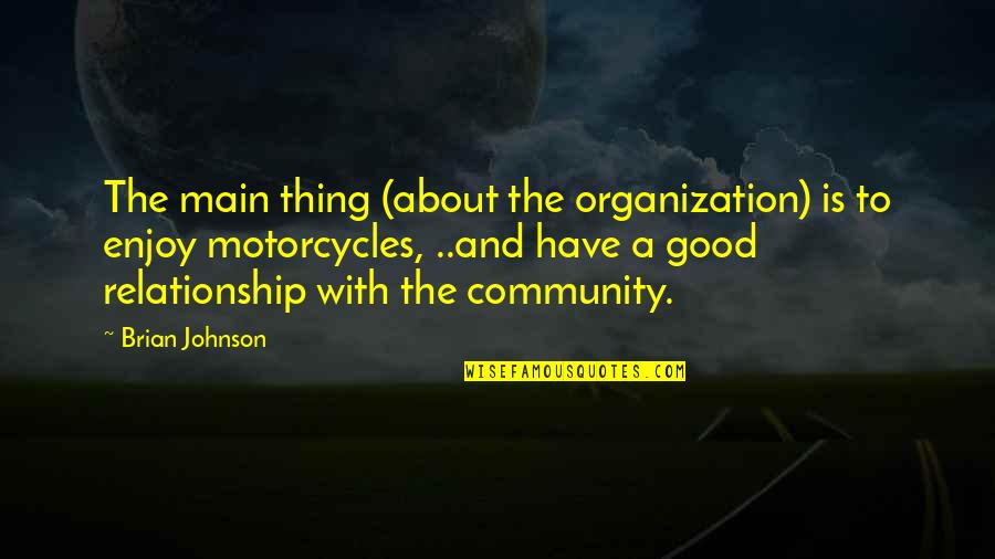 Not A Good Relationship Quotes By Brian Johnson: The main thing (about the organization) is to