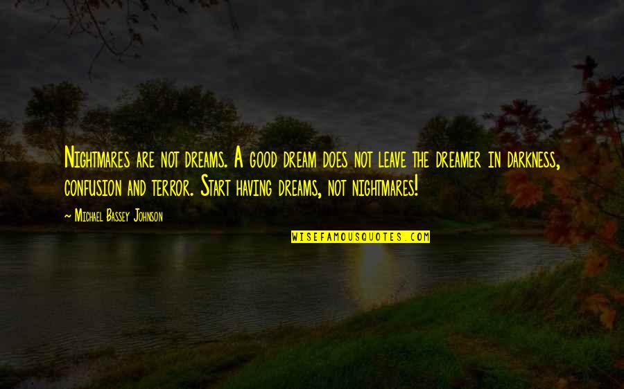 Not A Good Start Quotes By Michael Bassey Johnson: Nightmares are not dreams. A good dream does