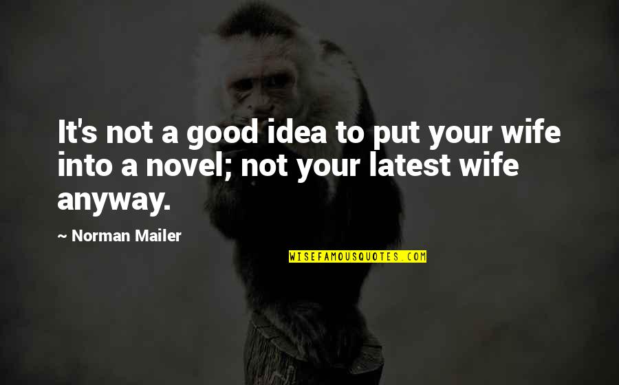 Not A Good Wife Quotes By Norman Mailer: It's not a good idea to put your