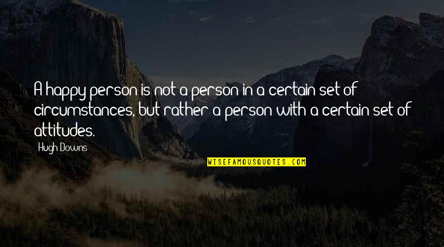 Not A Happy Person Quotes By Hugh Downs: A happy person is not a person in