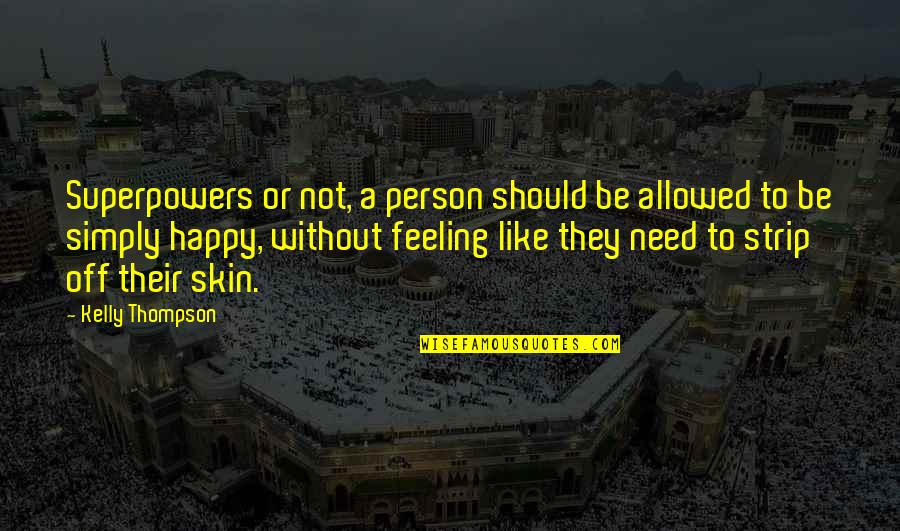 Not A Happy Person Quotes By Kelly Thompson: Superpowers or not, a person should be allowed