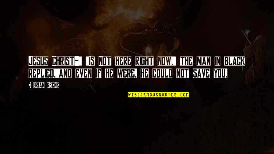 Not A Horror Quotes By Brian Keene: Jesus Christ-" "Is Not here right now," the