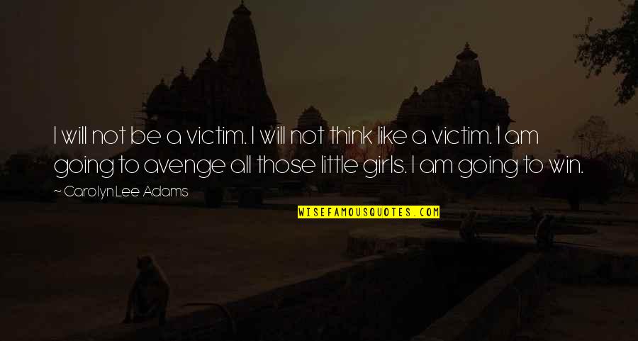 Not A Horror Quotes By Carolyn Lee Adams: I will not be a victim. I will