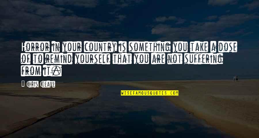 Not A Horror Quotes By Chris Cleave: Horror in your country is something you take