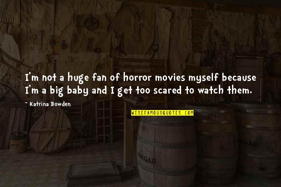 Not A Horror Quotes By Katrina Bowden: I'm not a huge fan of horror movies