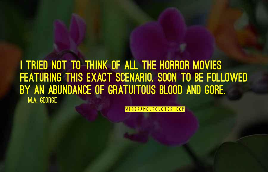 Not A Horror Quotes By M.A. George: I tried not to think of all the