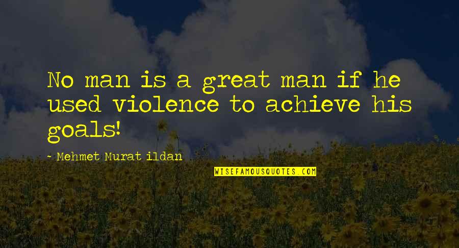 Not A Man Of Many Words Quotes By Mehmet Murat Ildan: No man is a great man if he