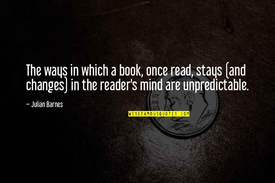 Not A Mind Reader Quotes By Julian Barnes: The ways in which a book, once read,