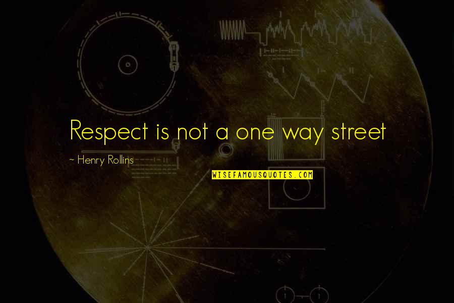 Not A One Way Street Quotes By Henry Rollins: Respect is not a one way street