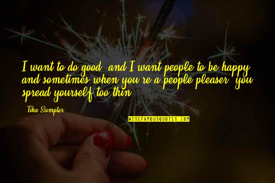 Not A People Pleaser Quotes By Tika Sumpter: I want to do good, and I want Not A People Pleaser Quotes By Tika Sumpter: I want to do good, and I want