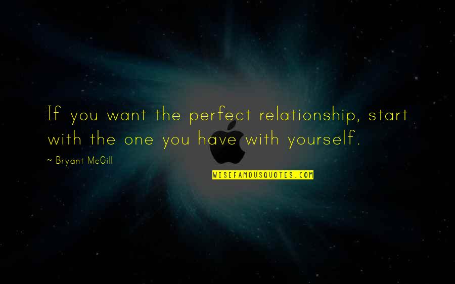 Not A Perfect Relationship Quotes By Bryant McGill: If you want the perfect relationship, start with