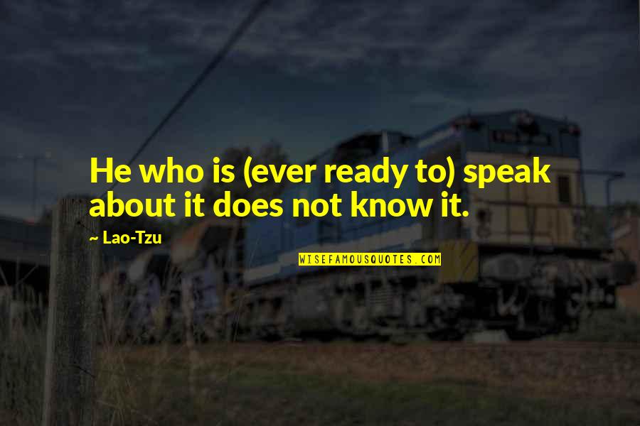 Not A Photogenic Person Quotes By Lao-Tzu: He who is (ever ready to) speak about
